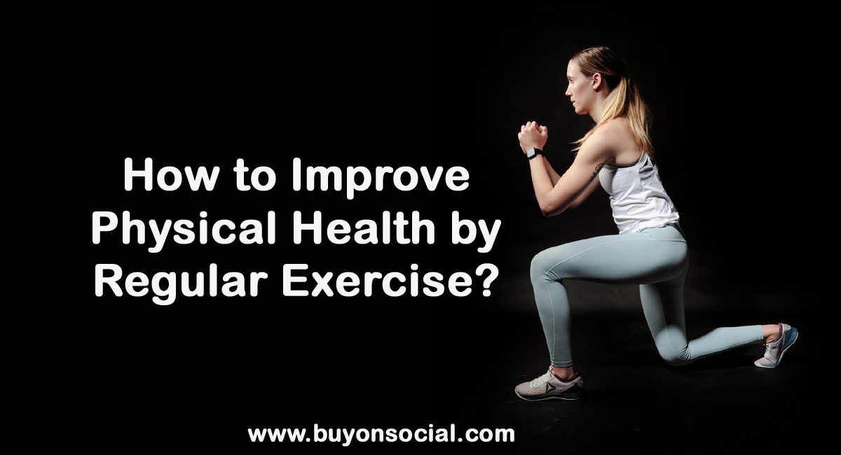Improve Physical Health by Regular Exercise